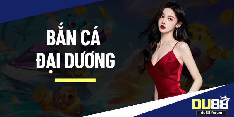 bắn cá đại dương