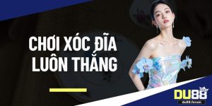 chơi xóc đĩa luôn thắng