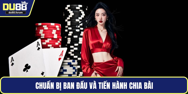 Chuẩn bị ban đầu và tiến hành chia bài
