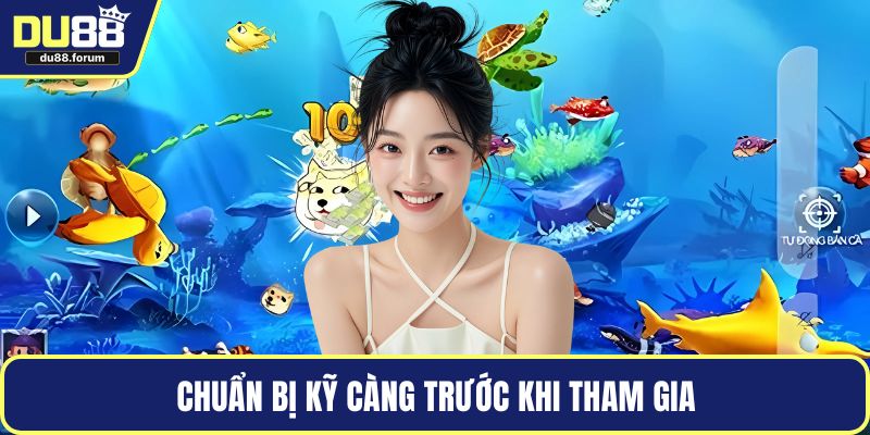 Chuẩn bị kỹ càng trước khi tham gia