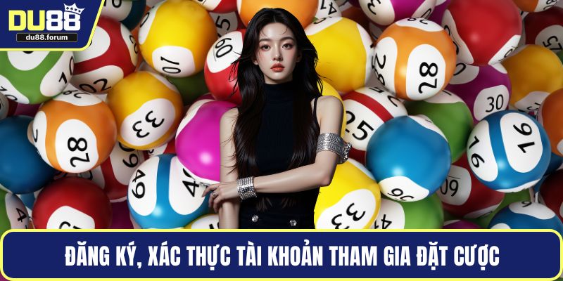 Đăng ký, xác thực tài khoản tham gia đặt cược