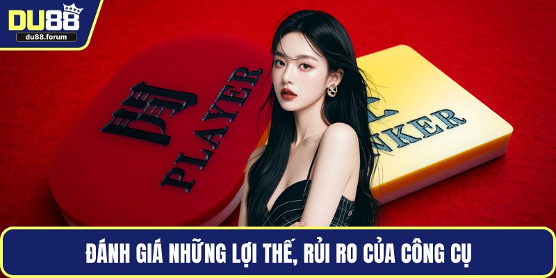 Đánh giá những lợi thế, rủi ro của công cụ