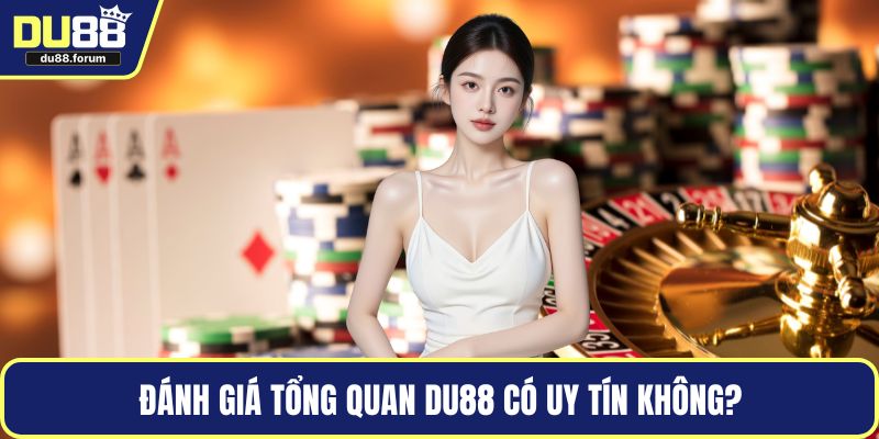 Đánh giá tổng quan DU88 có uy tín không?