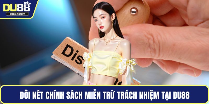 Đôi nét chính sách miễn trừ trách nhiệm tại DU88