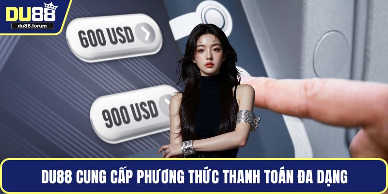 DU88 cung cấp phương thức thanh toán đa dạng
