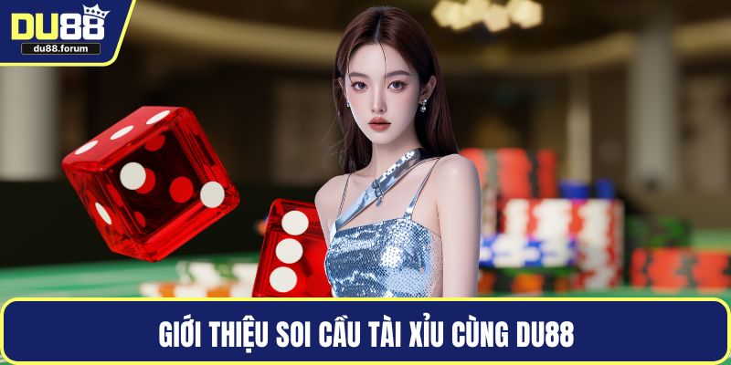 Giới thiệu soi cầu tài xỉu cùng DU88