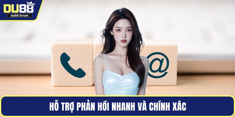 Hỗ trợ phản hồi nhanh và chính xác