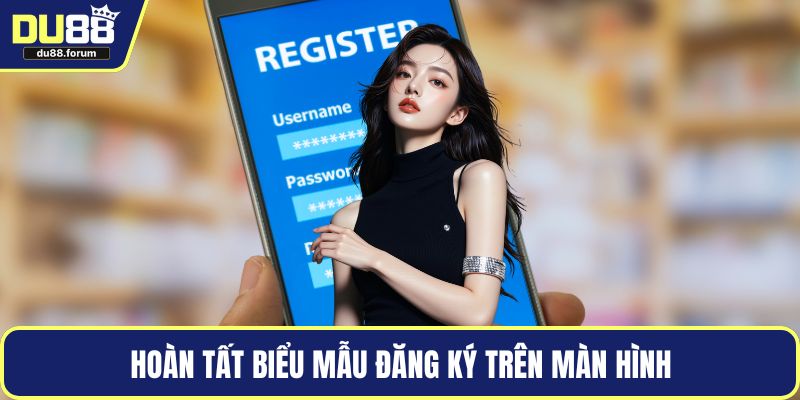 Hoàn tất biểu mẫu đăng ký trên màn hình