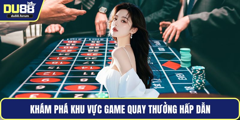 Khám phá khu vực game quay thưởng hấp dẫn