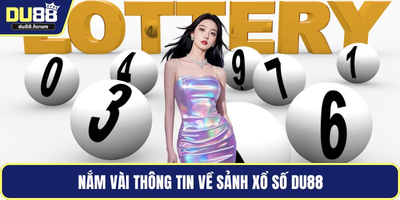 Nắm vài thông tin về sảnh xổ số DU88
