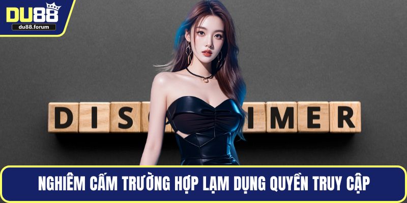 Nghiêm cấm trường hợp lạm dụng quyền truy cập