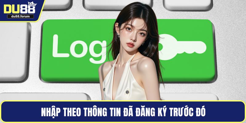Nhập theo thông tin đã đăng ký trước đó