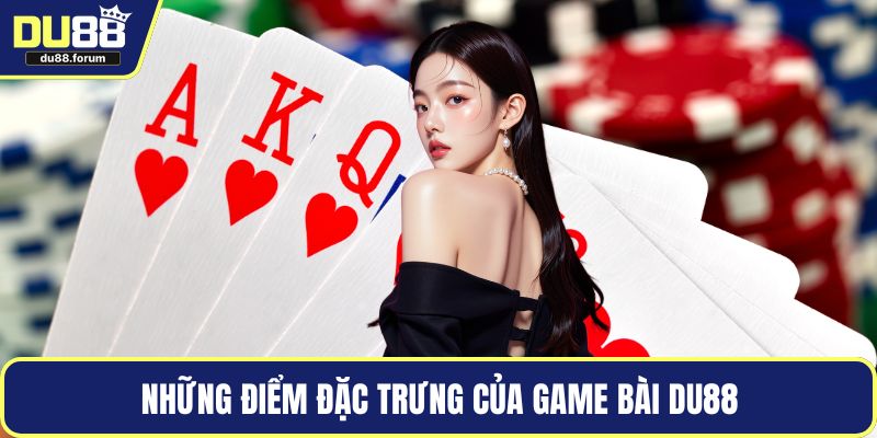 Những điểm đặc trưng của game bài DU88