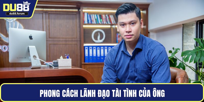Phong cách lãnh đạo tài tình của ông