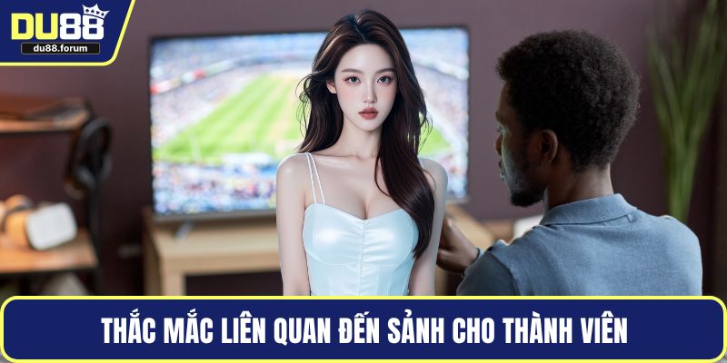 Thắc mắc liên quan đến sảnh cho thành viên