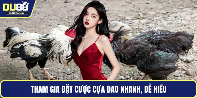 Tham gia đặt cược cựa dao nhanh, dễ hiểu
