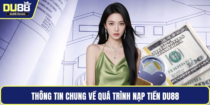 Thông tin chung về quá trình nạp tiền DU88