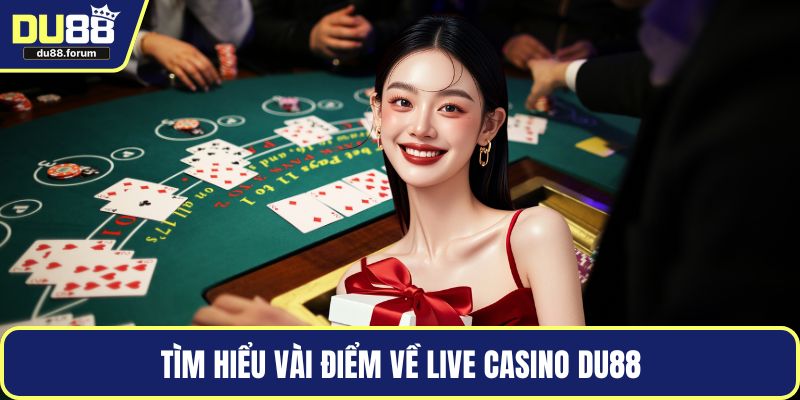 Tìm hiểu vài điểm về Live casino DU88