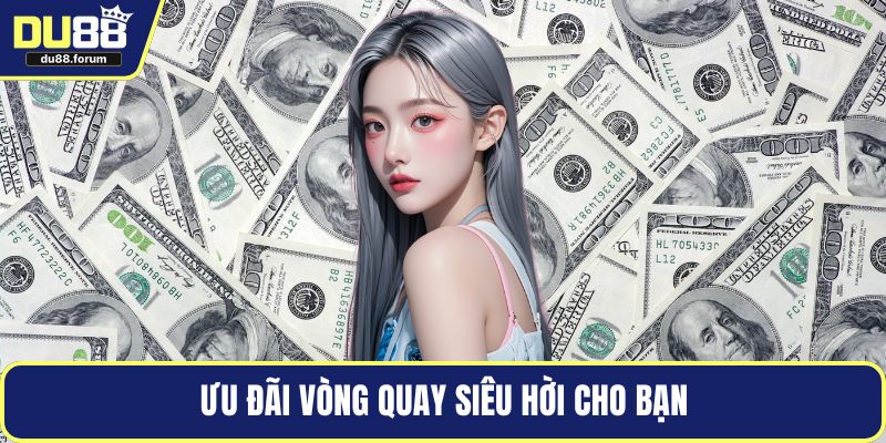 Ưu đãi vòng quay siêu hời cho bạn