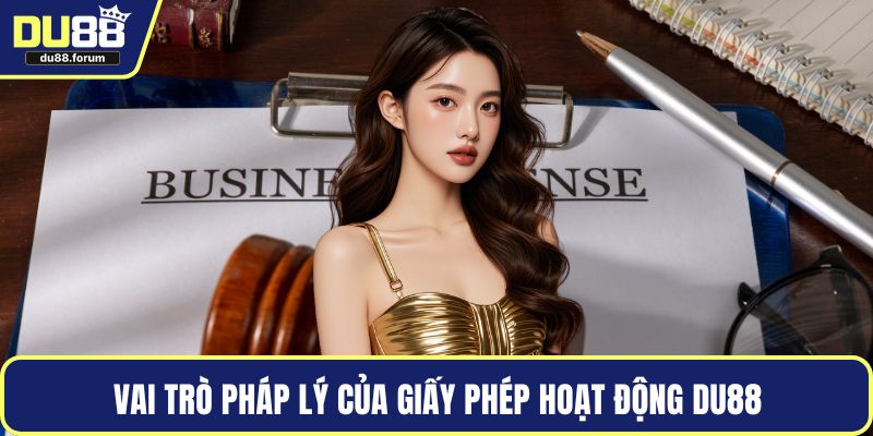 Vai trò pháp lý của giấy phép hoạt động DU88