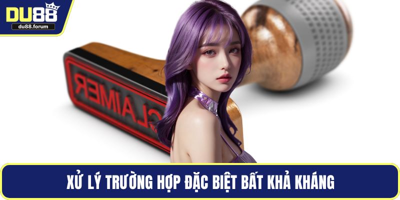 Xử lý trường hợp đặc biệt bất khả kháng